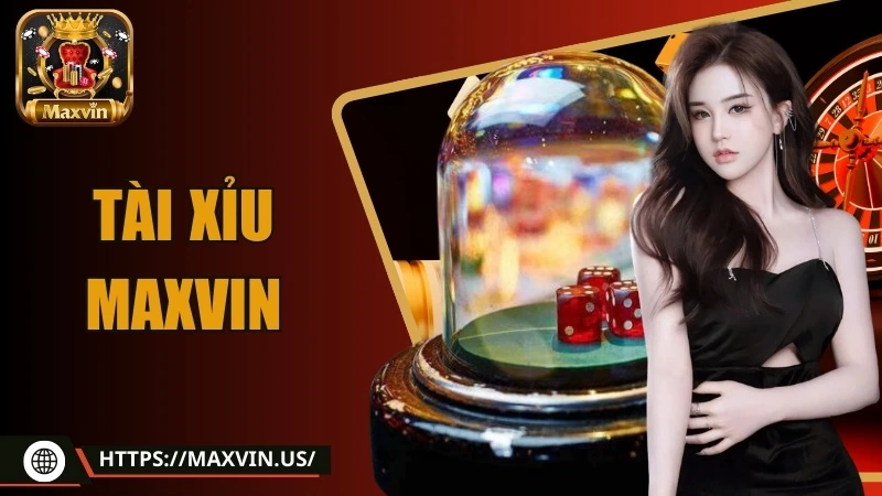 giới thiệu tài xỉu maxvin